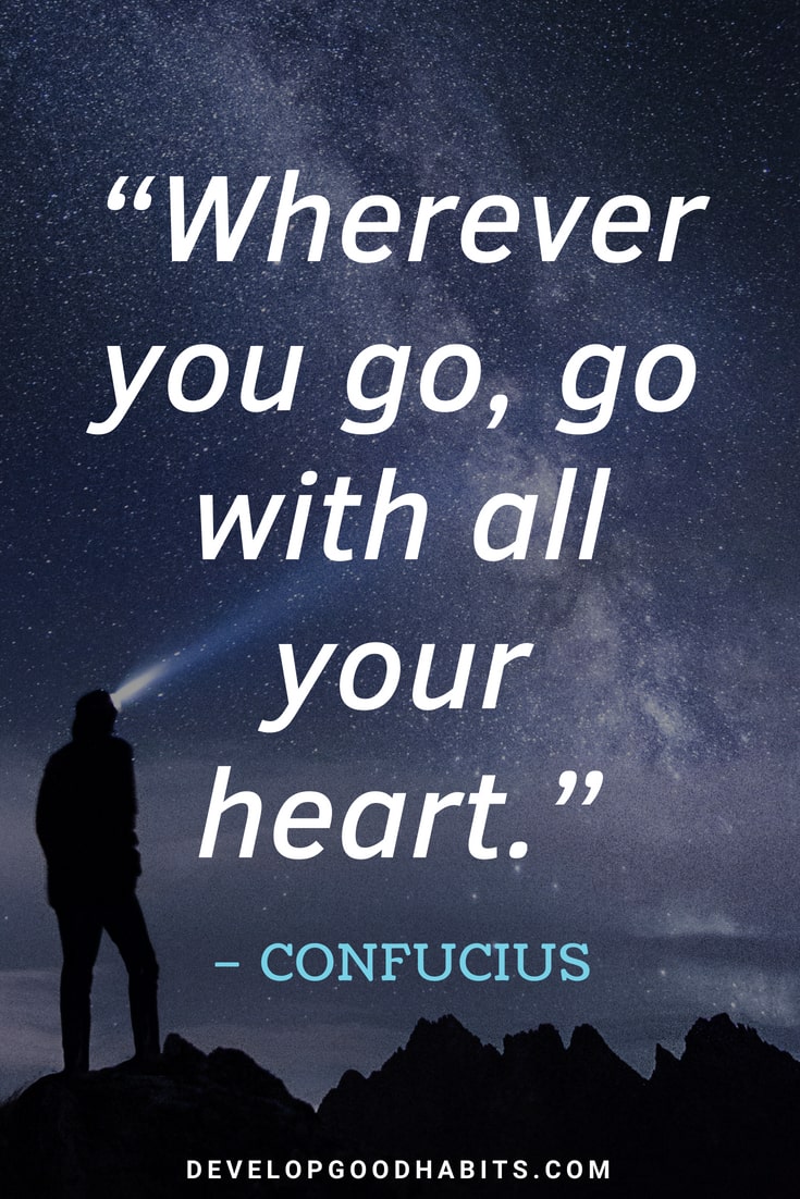 Short Inspirational Quotes - “Wherever you go, go with all your heart.” – Confucius 