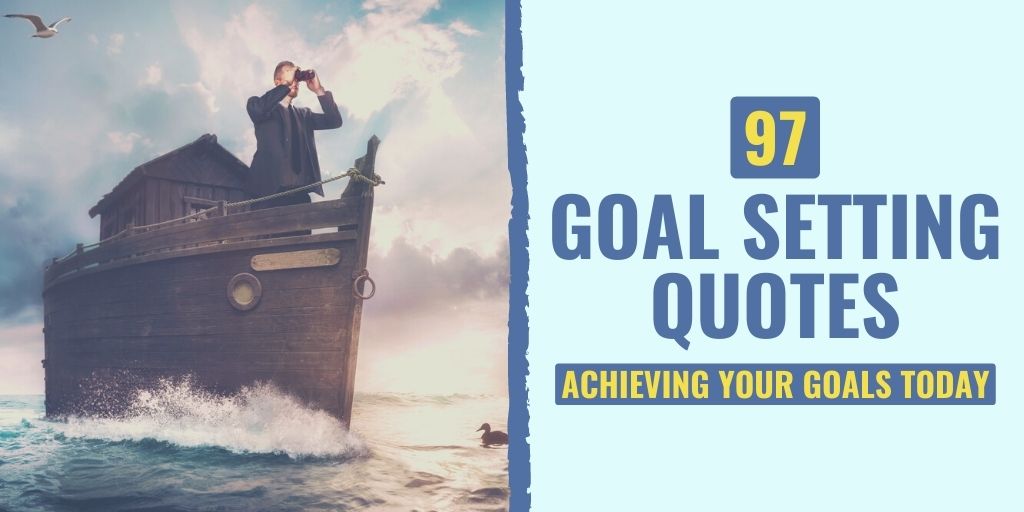 Read these 97 Quotes About Setting and Achieving Goals to Help You Realize Your Dreams!