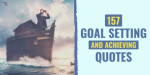 Read these 157 Quotes About Setting and Achieving Goals to Help You Realize Your Dreams!