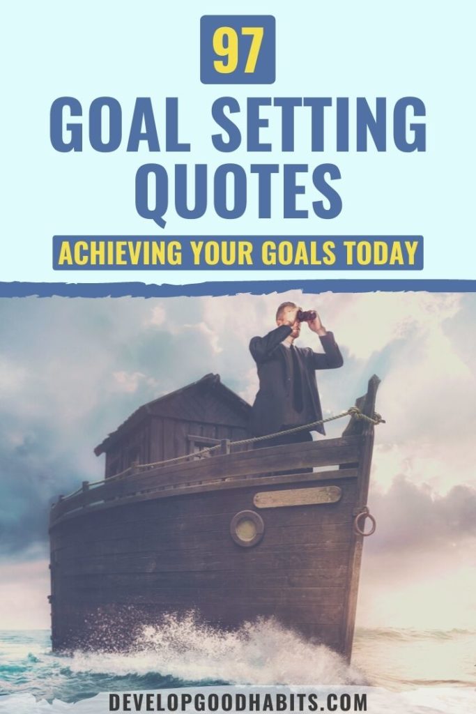 Read these 97 Quotes About Setting and Achieving Goals to Help You Realize Your Dreams!