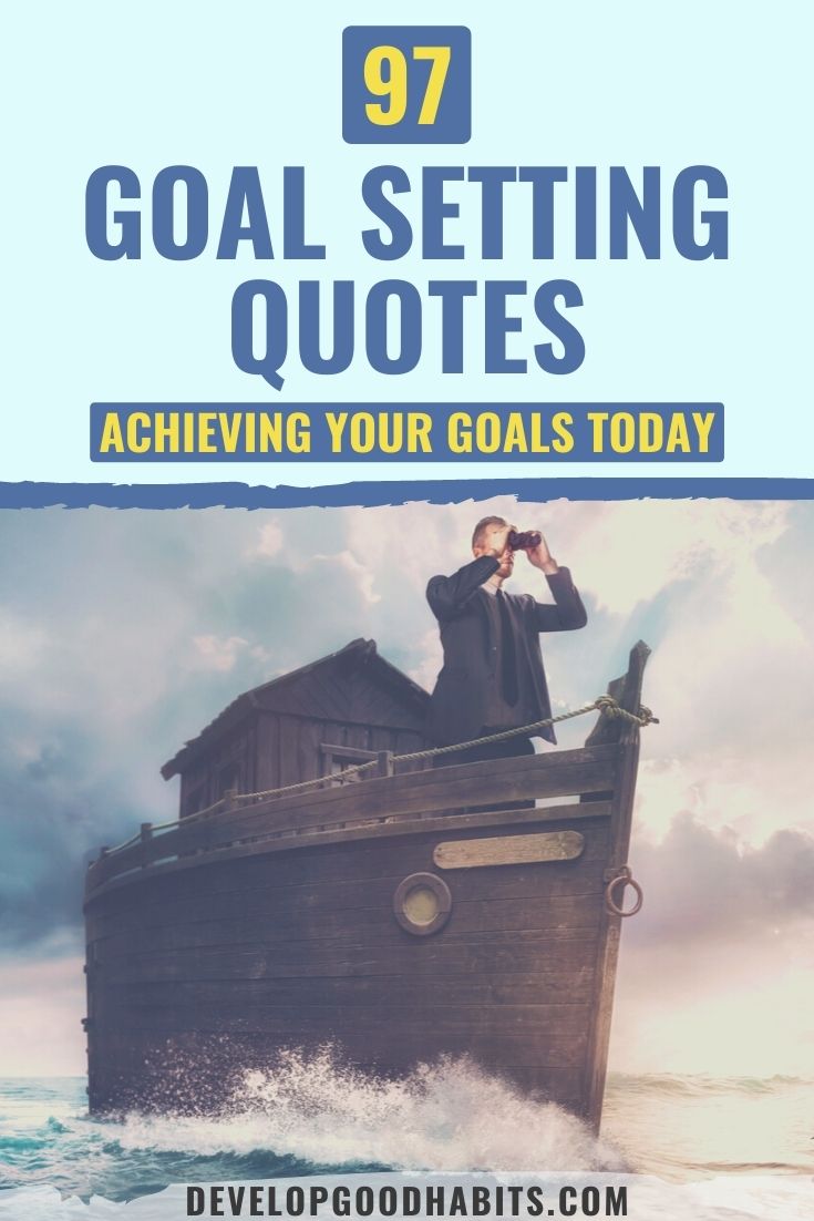 97 Goal Setting Quotes | Achieving Your Goals Today