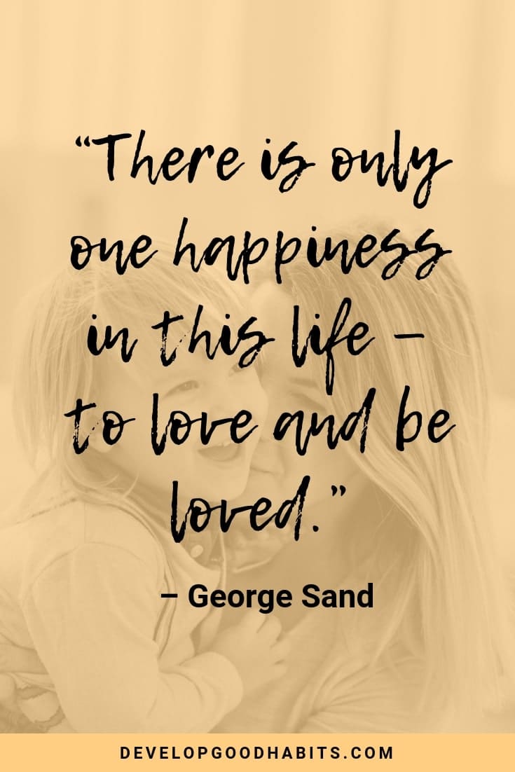 Quotes About Happiness and Love - “There is only one happiness in this life — to love and be loved.” – George Sand | quotes about happiness and love | love life inspirational quotes | true happiness quotes | happiness quotes | happy quotes about life | short happy quotes | happy inspirational quotes #quoteoftheday #morninginspiration #quotestoliveby #affirmation #quotesoftheday #lifequotes #motivationalquotes