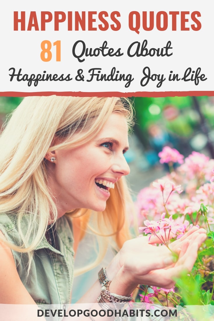 Check out these 81 profound happiness quotes to help you find joy in your life. | quotes about happiness and love | love life inspirational quotes | true happiness quotes | happiness quotes | happy quotes about life | short happy quotes | happy inspirational quotes #quoteoftheday #morninginspiration #quotestoliveby #affirmation #quotesoftheday #lifequotes #motivationalquotes