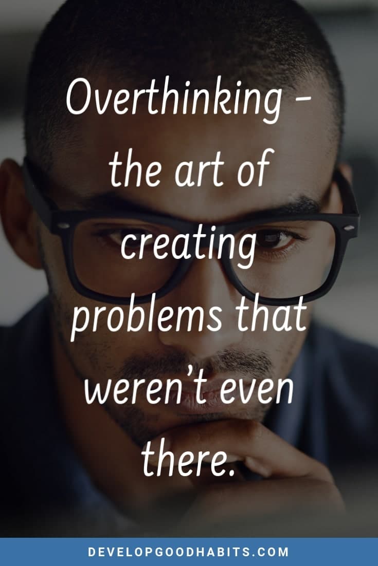Overthinking can immobilize you. - lessons learned in life status | powerful life lessons | lessons taught by life images | lessons learned in life sayings | life lessons | quotes about life lessons and mistakes | lessons taught by life quotes #change #awareness #consciousness #personaldevelopment #personalgrowth #mindset #education #habits #learning