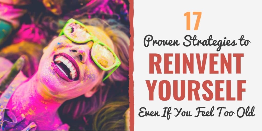 Learn learn how to reinvent your life, how to reinvent yourself at 30, how to reinvent yourself at 40, or even how to reinvent yourself at 50 in this article.