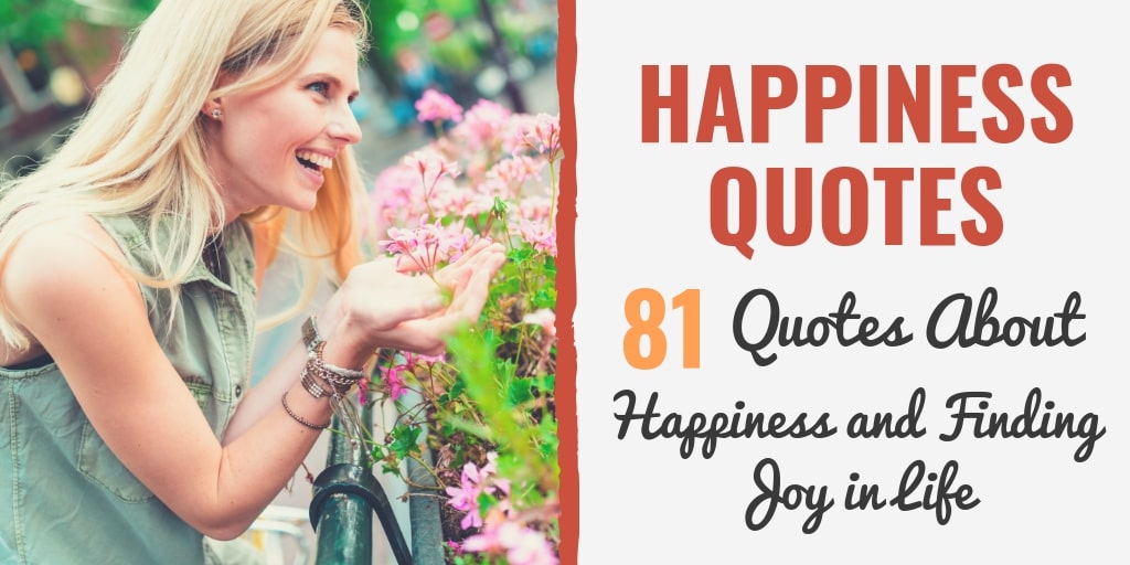 Check out these 81 profound happiness quotes to help you find joy in your life.