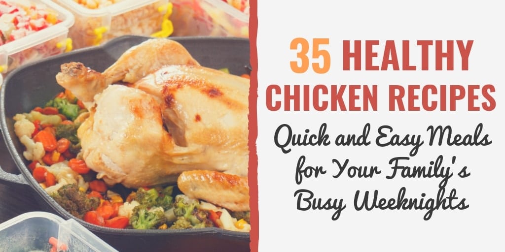 35 Healthy Chicken Recipes Quick And Easy Meals For Your Family S Busy Weeknights