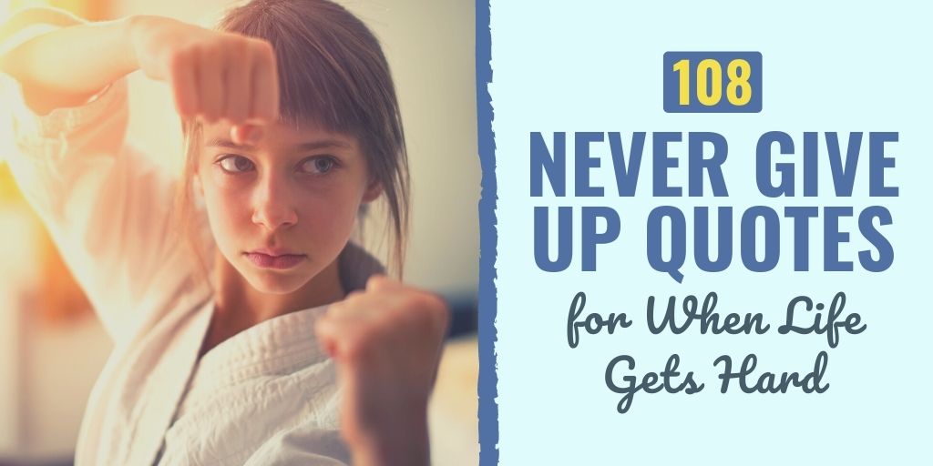 108 Never Give Up Quotes For When Life Gets Hard 22