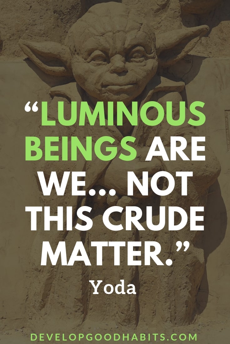 Inspiring Quotes from Yoda - “Luminous beings are we… not this crude matter.” – Yoda | yoda quotes do or do not | star wars quotes | yoda quotes funny | yoda quote about future | yoda energy quote | yoda quotes empire strikes back | yoda quotes the last jedi #quoteoftheday #affirmation #quotestoliveby #inspirational #mantra #inspiration #quotesoftheday