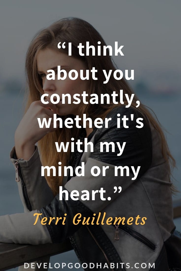 Thinking of You Quotes for Him - “I think about you constantly, whether it's with my mind or my heart.” – Terri Guillemets | 