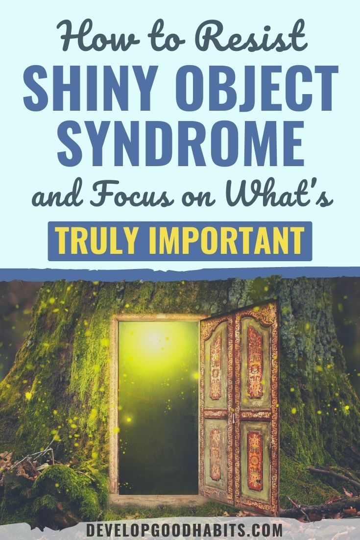 How to Resist Shiny Object Syndrome and Focus on What’s TRULY Important