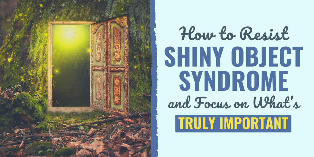 how to fight shiny object syndrome | how to focus on goals | suffering from shiny object syndrome