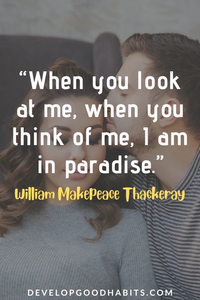 Romantic Thinking of You Quotes - “When you look at me, when you think of me, I am in paradise.” – William Makepeace Thackeray | thinking of you quotes | quotes about love | love quotes #thinkingofyou #quotes #qotd
