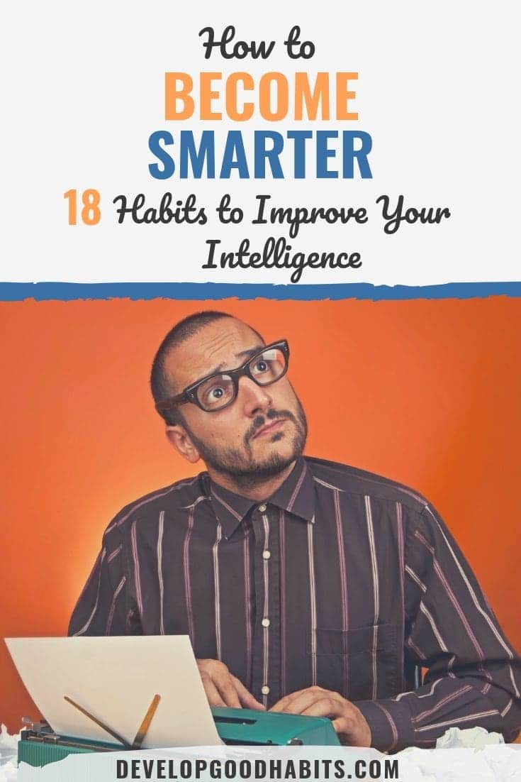 How to Become Smarter: 18 Habits to Boost Your Intelligence