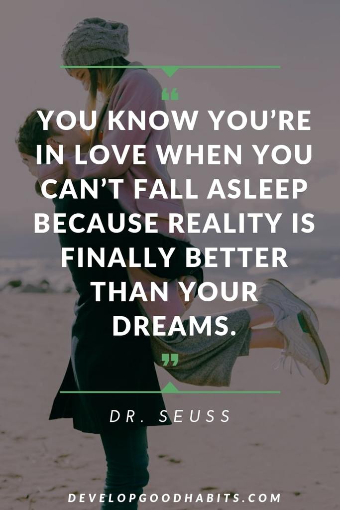 Dr. Seuss Quotes on Love - “You know you’re in love when you can’t fall asleep because reality is finally better than your dreams.” – Dr. Seuss | dr seuss quotes about family | dr seuss quotes about learning | dr seuss quotes for teachers #inspirationalquotes #lovequotes #quotes