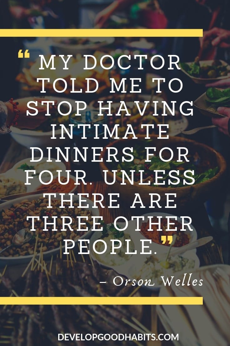 Funny Diet Quotes and Sayings – “My doctor told me to stop having intimate dinners for four. Unless there are three other people.” – Orson Welles | weight loss 