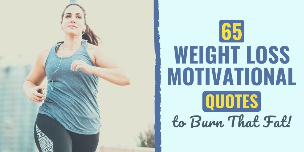 65 Weight Loss Motivation Quotes to Burn That Fat!