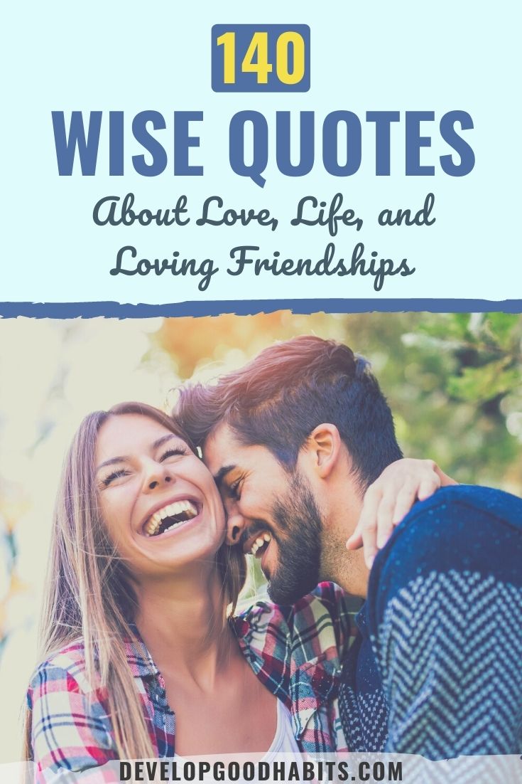 140 Wise Quotes About Love, Life, and Loving Friendships