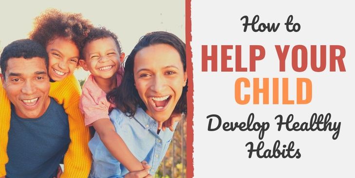 How to Help Your Child Develop Healthy Habits