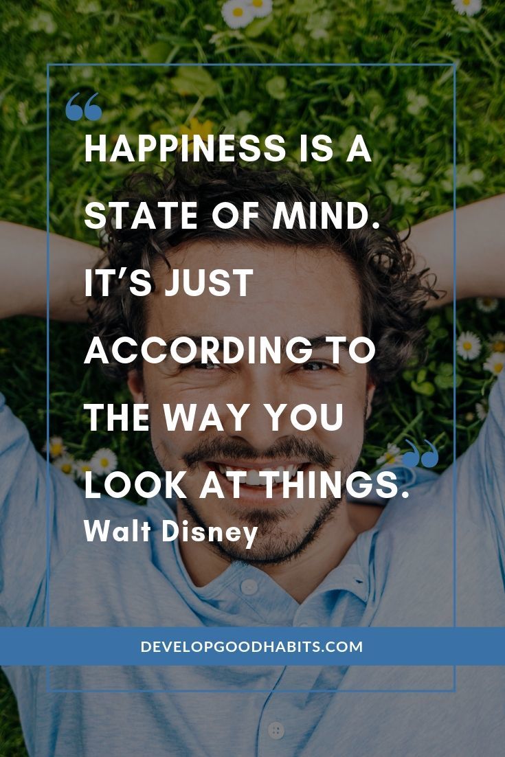 Walt Disney Quotes About Love, Life, and Wonder - “Happiness is a state of mind. It’s just according to the way you look at things.” – Walt Disney | 50 greatest walt disney world quotes | real walt disney quotes | walt disney quotes for teachers #quotestoliveby #quotesdaily #inspirationalquotes