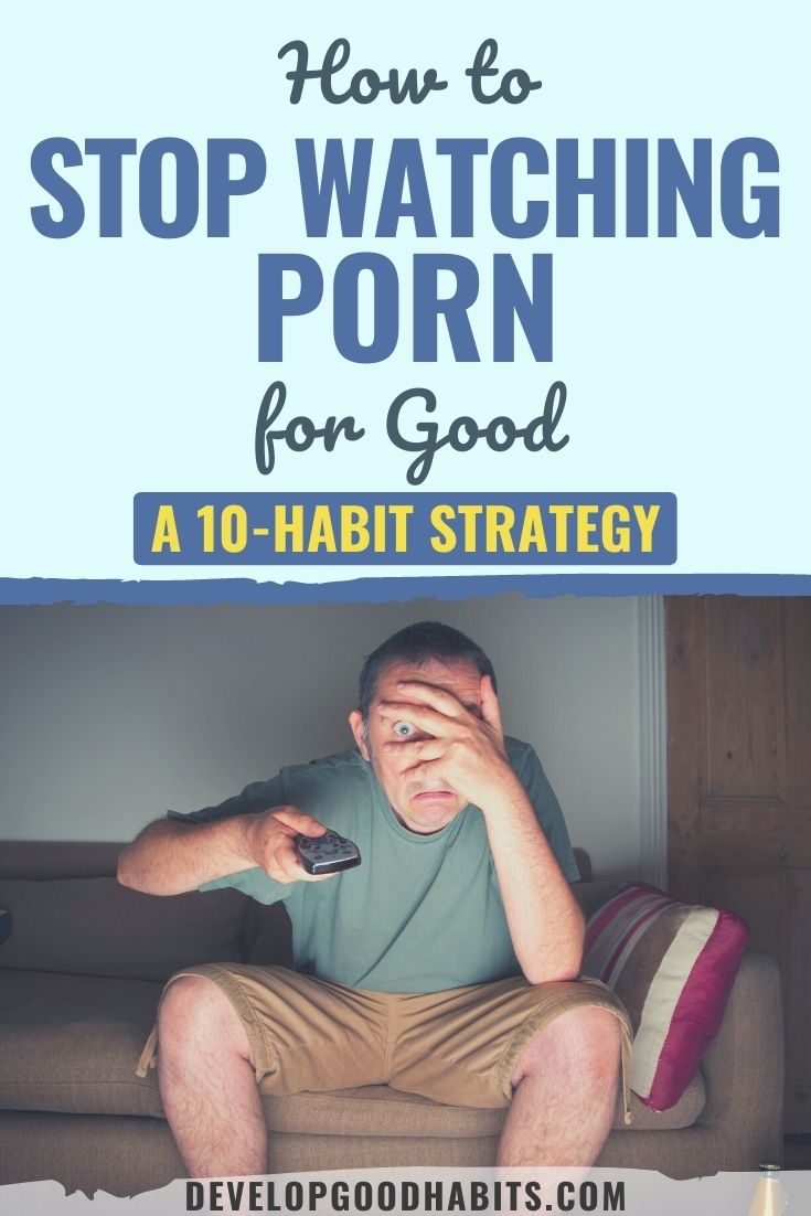 How to Stop Watching Porn for Good: A 10-Habit Strategy