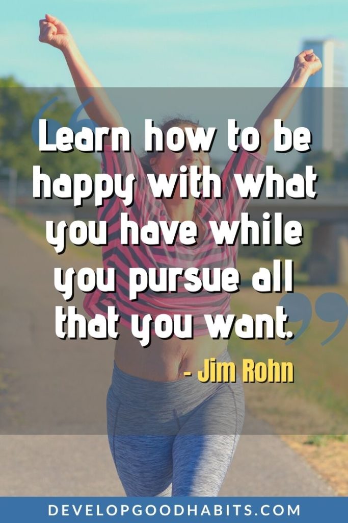 Jim Rohn Quotes - “Learn how to be happy with what you have while you pursue all that you want.” - Jim Rohn | jim rohn quotes | jim rohn quotes images | jim rohn quotes on goals #quotes #qotd #dailyquote