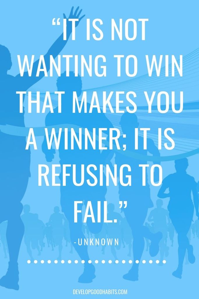 “It is not wanting to win that makes you a winner; it is refusing to fail.”