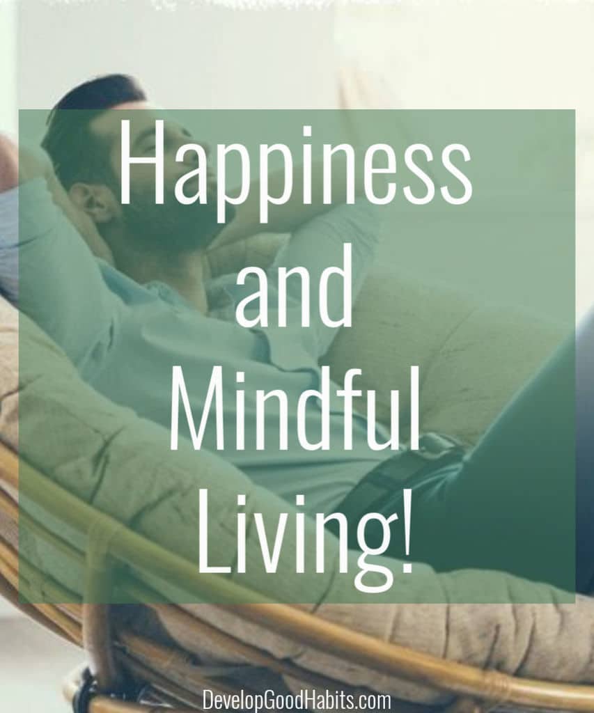 Happy people often practice mindfulness.