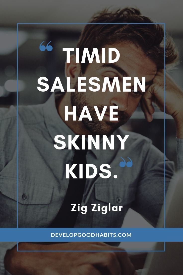 Zig Ziglar Quotes on Sales - “Timid salesmen have skinny kids.” – Zig Ziglar | what is zig ziglar real name | what is zig ziglar worth | how is zig ziglar | #inspiration #motivation #motivationalquotes