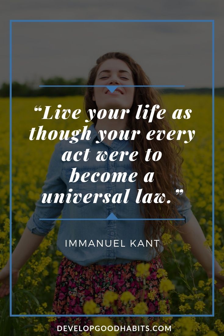 Spiritual Integrity Quotes - “Live your life as though your every act were to become a universal law.” – Immanuel Kant | quote about loyalty | integrity is everything | integrity is doing the right thing | #motivationalquotes #integrityquotes #successquotes