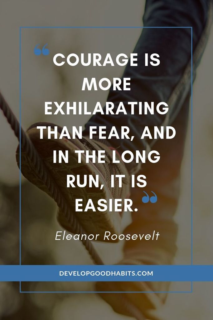 Eleanor Roosevelt Quotes on Courage - “Courage is more exhilarating than fear, and in the long run, it is easier.” - Eleanor Roosevelt | eleanor roosevelt biography | eleanor roosevelt marine quote snopes | eleanor roosevelt author | #affirmation #mantra #inspirational