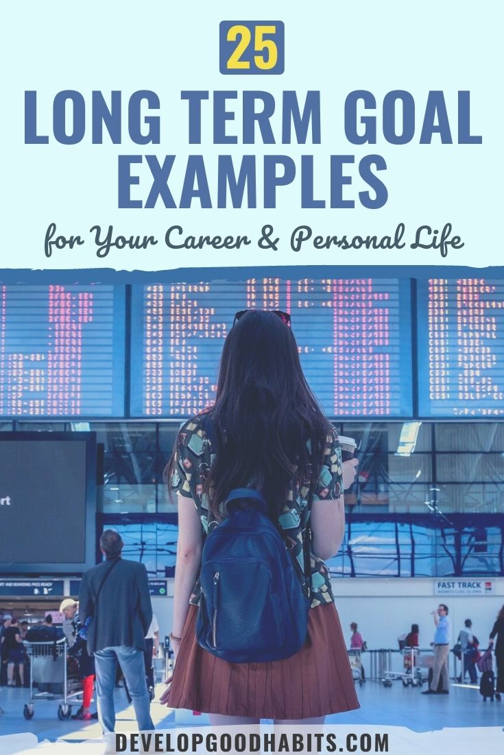 25 Long Term Goal Examples for Your Career & Personal Life