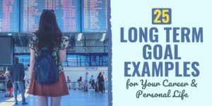 25 Long Term Goal Examples for Your Career & Personal Life | Develop ...