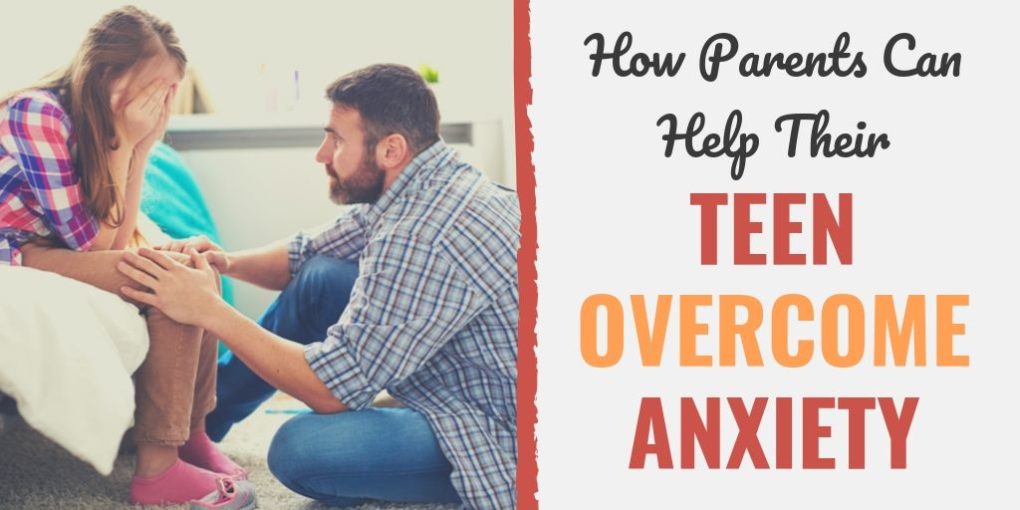 How Parents Can Help Their Teen Overcome Anxiety | Develop Good Habits