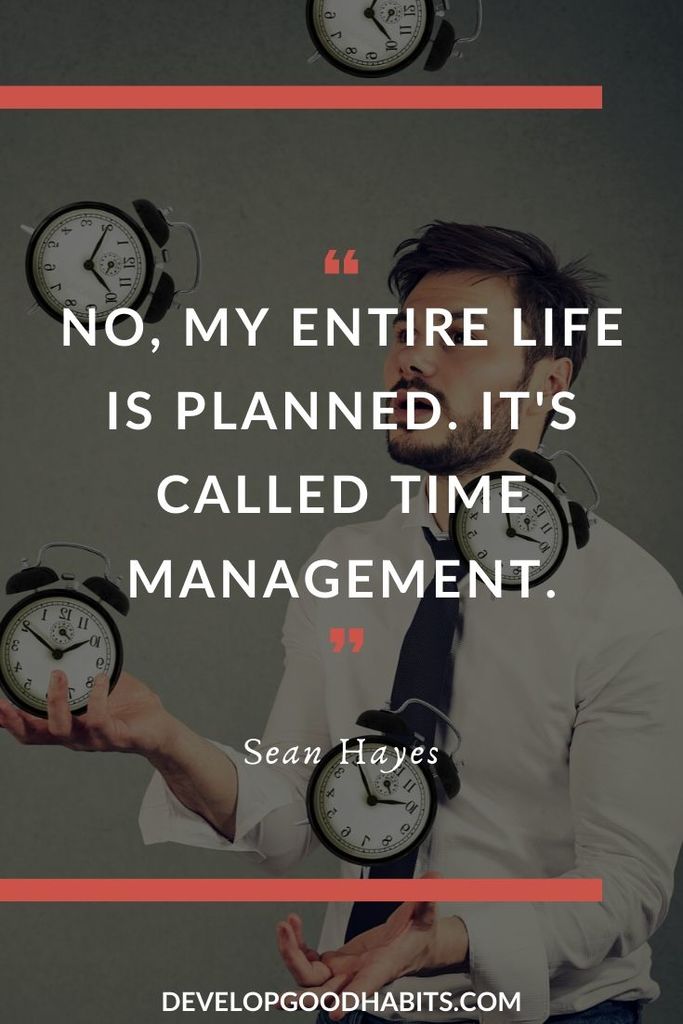 Motivational Time Management Quotes - “No, my entire life is planned. It's called time management.” – Sean Hayes | value of time quotes images | time motivational quotes | self management quotes #inspirationalquotes #confucius #lifequotes
