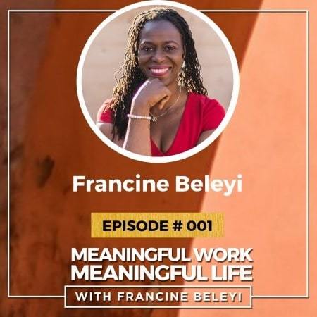 Meaningful Work, Meaningful Life with Francine Beleyi | best motivational podcasts on stitcher | best motivational podcast | the positive head podcast