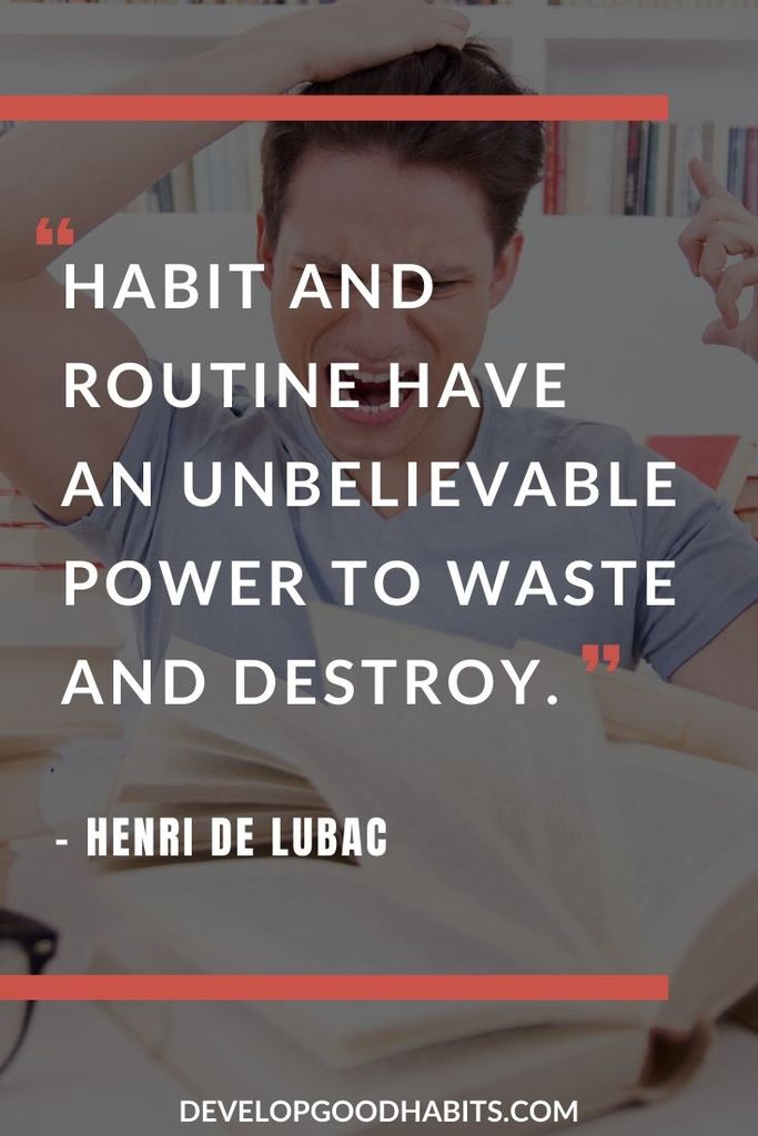 The Power of Routine Quotes - “Habit and routine have an unbelievable power to waste and destroy.” – Henri De Lubac | love habit quotes | the power of routine quotes | quote about habits become character #quote #quotes #qotd