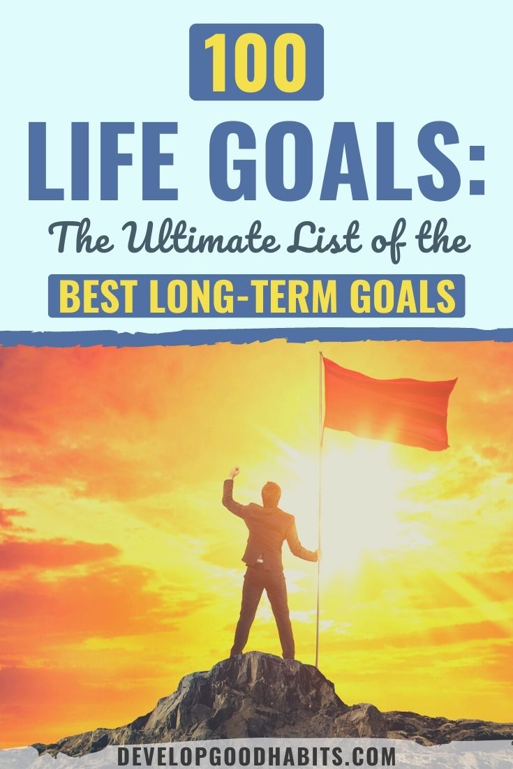 100 Life Goals: The Ultimate List of the Best Long-Term Goals