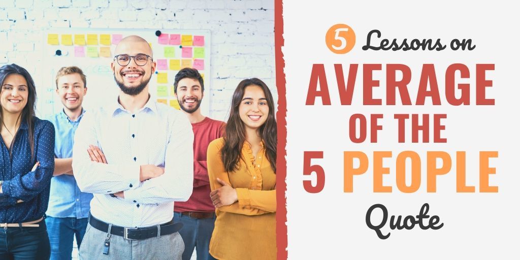 you are the average of the five people you spend the most time with | you are the average of the 5 ted talk | you are average of 5 closest friends