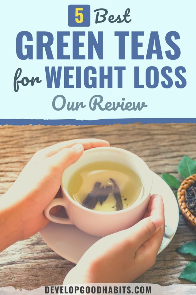 best green tea for weight loss | when is the best time to drink green tea for weight loss | best tea for weight loss and bloating