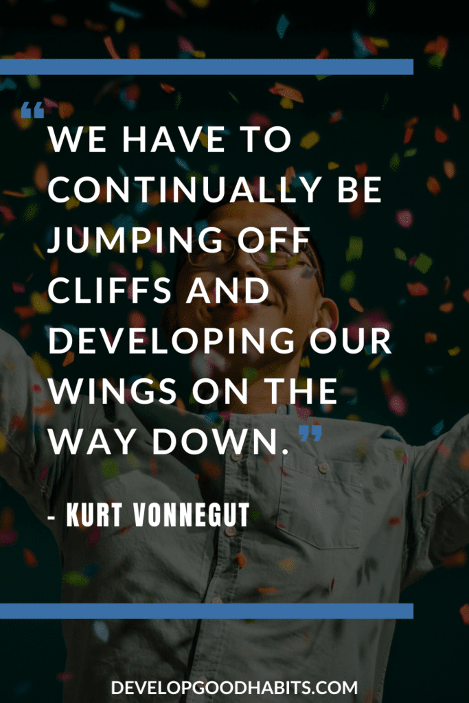Creativity and Innovation Quotes - “We have to continually be jumping off cliffs and developing our wings on the way down.” – Kurt Vonnegut | creativity quotes for kids | funny creative quotes | why we need creativity quotes #inspiration #motivation #motivationalquotes
