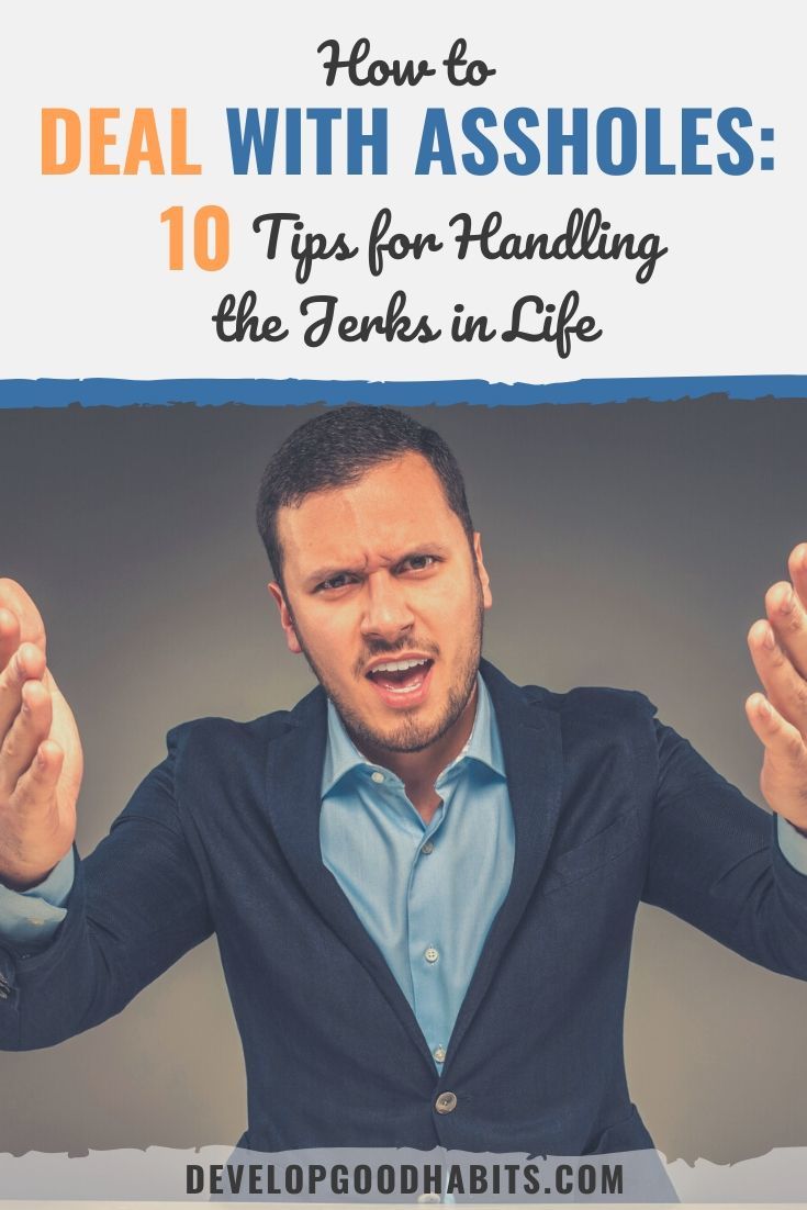 How to Deal with Assholes: 10 Tips for Handling the Jerks in Life