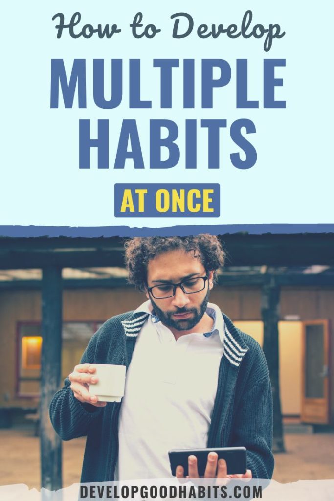 multiple habits | how to develop multiple habits | multiple habits at once