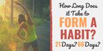 How Long Does it Take to Form a Habit? 21 Days? 66 Days?