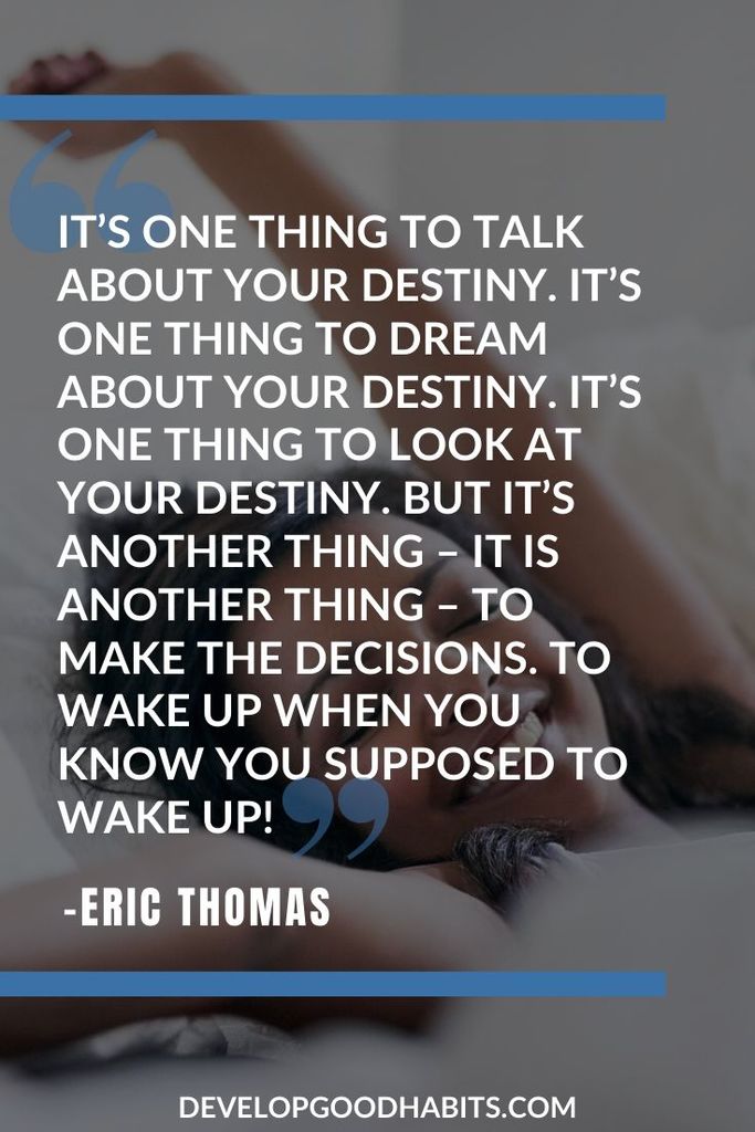 On Dreams and Aspirations -  “It’s one thing to talk about your destiny. It’s one thing to dream about your destiny. It’s one thing to look at your destiny. But it’s another thing – it is another thing – to make the decisions. To wake up when you know you supposed to wake up!” - Eric Thomas | eric thomas opportunity | i grind eric thomas lyrics | eric thomas you will not outwork me quote #inspirationalquotes #dailyquotes #lifequotes