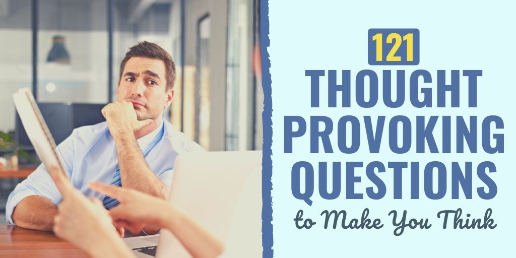 121 Thought Provoking Questions to Make You Think