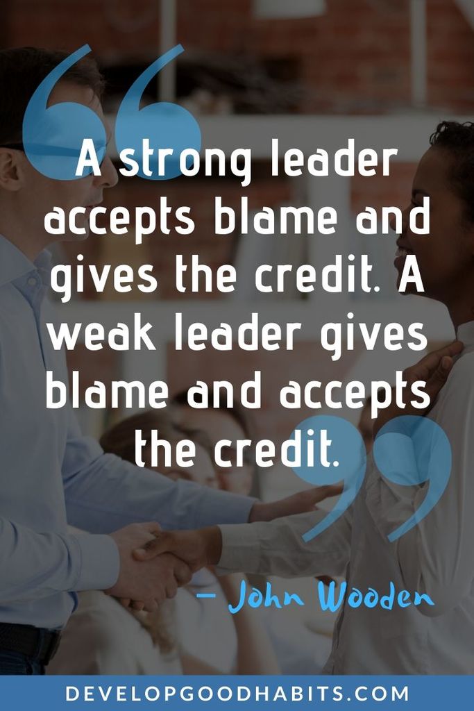 John Wooden Leadership Quotes - “A strong leader accepts blame and gives the credit. A weak leader gives blame and accepts the credit.” – John Wooden | john wooden quotes on marriage | john wooden quotes teaching | john wooden quotes poster #affirmation #mantra #inspirational