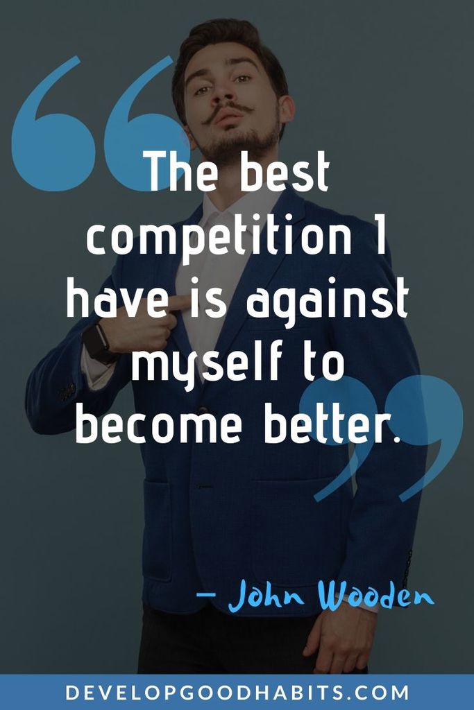 Motivational Quotes from John Wooden - “The best competition I have is against myself to become better.” – John Wooden | john wooden quotes on teamwork | john wooden success definition | john wooden favorite poems #inspiration #motivation #motivationalquotes