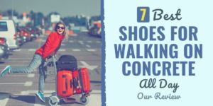7 Best Shoes for Walking on Concrete All Day in 2022