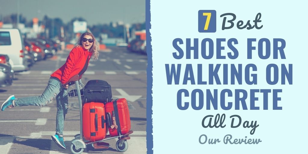 best shoes for walking on concrete all day | best shoe inserts for walking on concrete | best shoes to wear walking on concrete